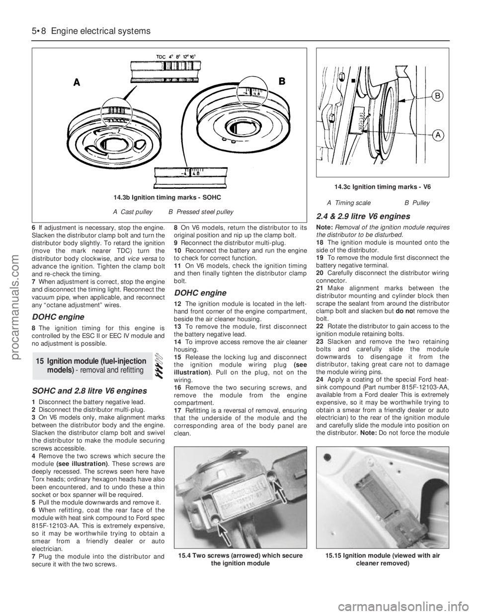 FORD GRANADA 1985 Service Repair Manual 6If adjustment is necessary, stop the engine.
Slacken the distributor clamp bolt and turn the
distributor body slightly. To retard the ignition
(move the mark nearer TDC) turn the
distributor body clo FORD GRANADA 1985 Service Repair Manual 6If adjustment is necessary, stop the engine.
Slacken the distributor clamp bolt and turn the
distributor body slightly. To retard the ignition
(move the mark nearer TDC) turn the
distributor body clo