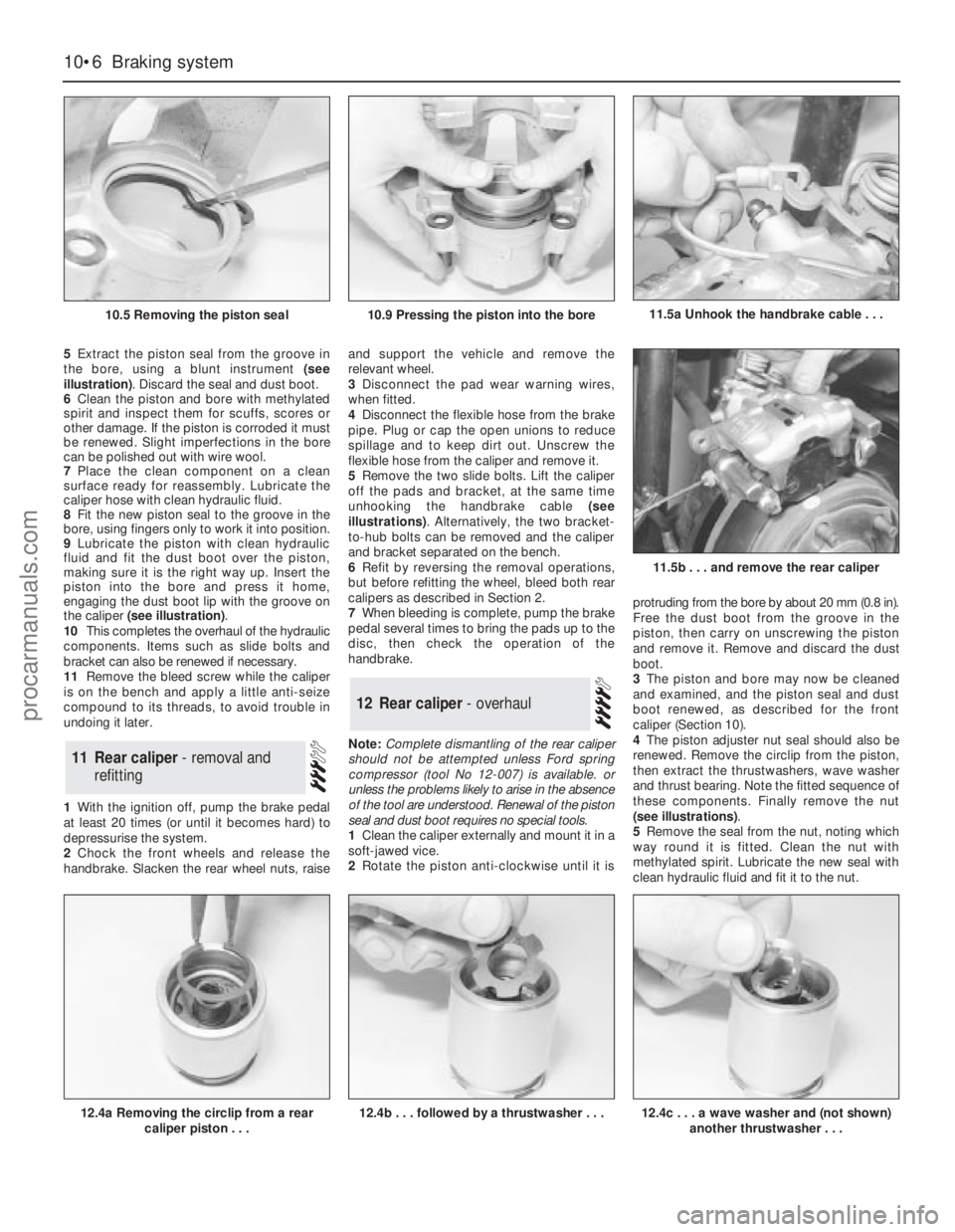 FORD GRANADA 1985 Service Repair Manual 5Extract the piston seal from the groove in
the bore, using a blunt instrument (see
illustration). Discard the seal and dust boot.
6Clean the piston and bore with methylated
spirit and inspect them fo FORD GRANADA 1985 Service Repair Manual 5Extract the piston seal from the groove in
the bore, using a blunt instrument (see
illustration). Discard the seal and dust boot.
6Clean the piston and bore with methylated
spirit and inspect them fo