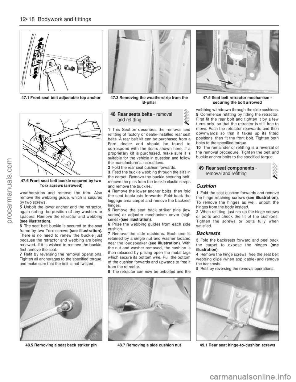FORD GRANADA 1985 Service Repair Manual weatherstrips and remove the trim. Also
remove the webbing guide, which is secured
by two screws.
5Unbolt the lower anchor and the retractor,
again noting the position of any washers or
spacers. Remov FORD GRANADA 1985 Service Repair Manual weatherstrips and remove the trim. Also
remove the webbing guide, which is secured
by two screws.
5Unbolt the lower anchor and the retractor,
again noting the position of any washers or
spacers. Remov