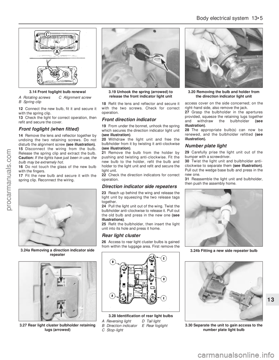 FORD GRANADA 1985 Service Repair Manual 12Connect the new bulb, fit it and secure it
with the spring clip.
13Check the light for correct operation, then
refit and secure the cover.
Front foglight (when fitted)
14Remove the lens and reflecto FORD GRANADA 1985 Service Repair Manual 12Connect the new bulb, fit it and secure it
with the spring clip.
13Check the light for correct operation, then
refit and secure the cover.
Front foglight (when fitted)
14Remove the lens and reflecto