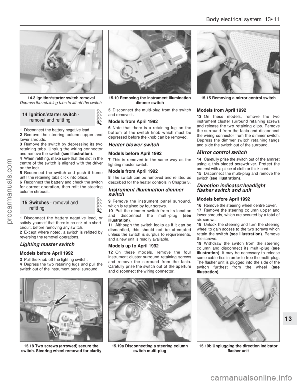 FORD GRANADA 1985 Service Repair Manual 1Disconnect the battery negative lead.
2Remove the steering column upper and
lower shrouds.
3Remove the switch by depressing its two
retaining tabs. Unplug the wiring connector
and remove the switch FORD GRANADA 1985 Service Repair Manual 1Disconnect the battery negative lead.
2Remove the steering column upper and
lower shrouds.
3Remove the switch by depressing its two
retaining tabs. Unplug the wiring connector
and remove the switch