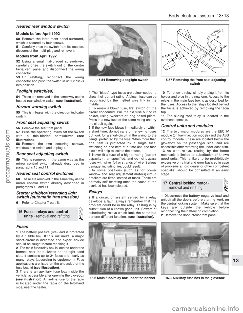 FORD GRANADA 1985 Service Repair Manual Heated rear window switch
Models before April 1992
50Remove the instrument panel surround,
which is secured by four screws.
51Carefully prise the switch from its location,
disconnect the multi-plug an FORD GRANADA 1985 Service Repair Manual Heated rear window switch
Models before April 1992
50Remove the instrument panel surround,
which is secured by four screws.
51Carefully prise the switch from its location,
disconnect the multi-plug an