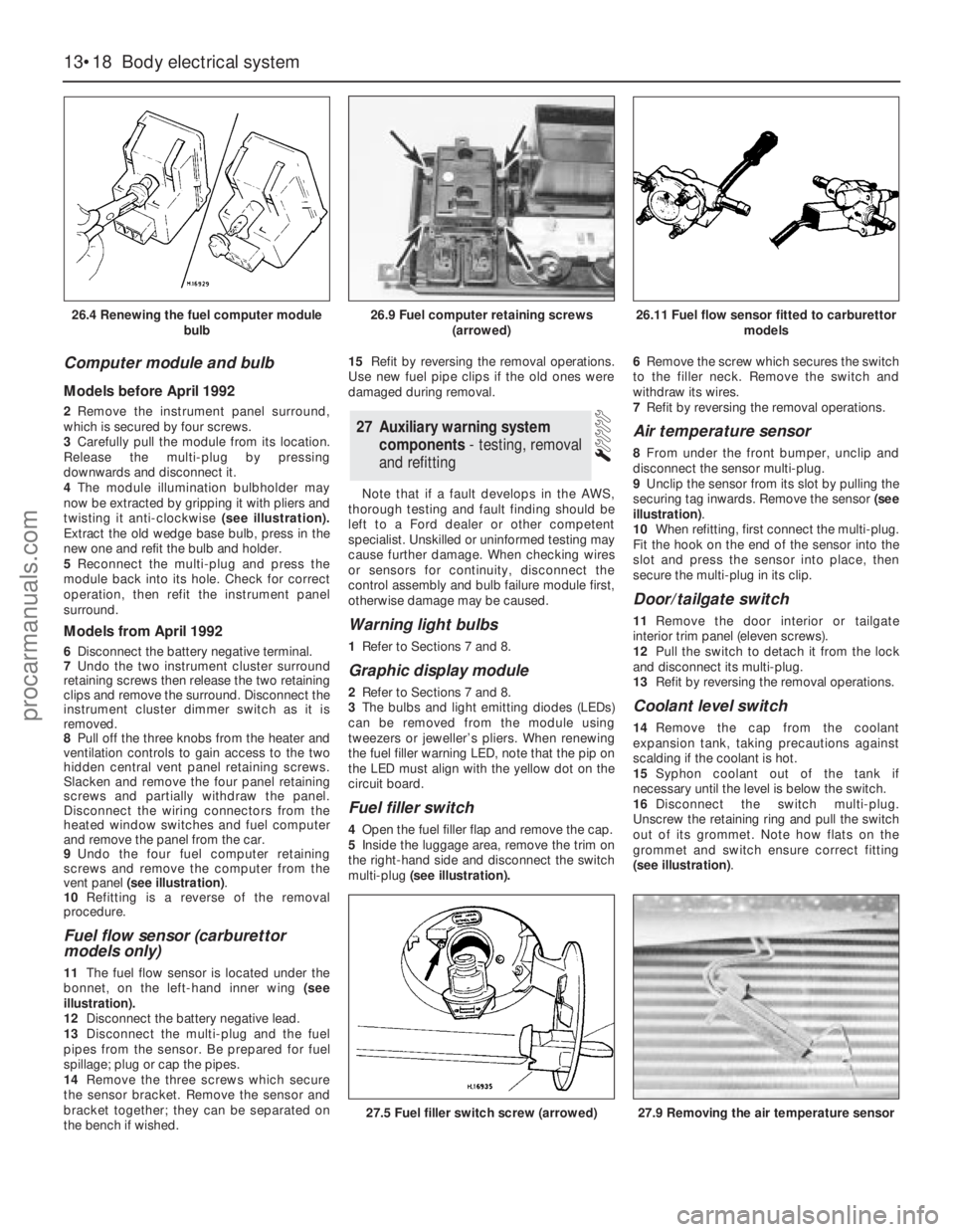 FORD GRANADA 1985 Service Repair Manual Computer module and bulb
Models before April 1992
2Remove the instrument panel surround,
which is secured by four screws.
3Carefully pull the module from its location.
Release the multi-plug by pressi FORD GRANADA 1985 Service Repair Manual Computer module and bulb
Models before April 1992
2Remove the instrument panel surround,
which is secured by four screws.
3Carefully pull the module from its location.
Release the multi-plug by pressi