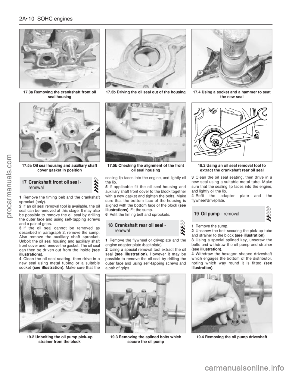 FORD GRANADA 1985 Service Repair Manual 1Remove the timing belt and the crankshaft
sprocket (only).
2If an oil seal removal tool is available. the oil
seal can be removed at this stage. It may also
be possible to remove the oil seal by dril FORD GRANADA 1985 Service Repair Manual 1Remove the timing belt and the crankshaft
sprocket (only).
2If an oil seal removal tool is available. the oil
seal can be removed at this stage. It may also
be possible to remove the oil seal by dril