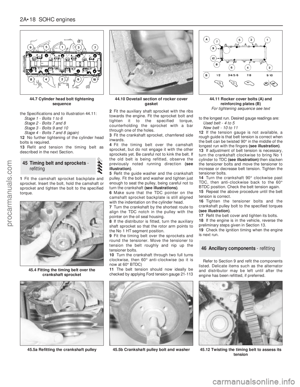 FORD GRANADA 1985 Service Repair Manual the Specifications and to illustration 44.11:
Stage 1 - Bolts 1 to 6
Stage 2 - Bolts 7 and 8
Stage 3 - Bolts 9 and 10
Stage 4 - Bolts 7 and 8 (again)
12No further tightening of the cylinder head
bo FORD GRANADA 1985 Service Repair Manual the Specifications and to illustration 44.11:
Stage 1 - Bolts 1 to 6
Stage 2 - Bolts 7 and 8
Stage 3 - Bolts 9 and 10
Stage 4 - Bolts 7 and 8 (again)
12No further tightening of the cylinder head
bo