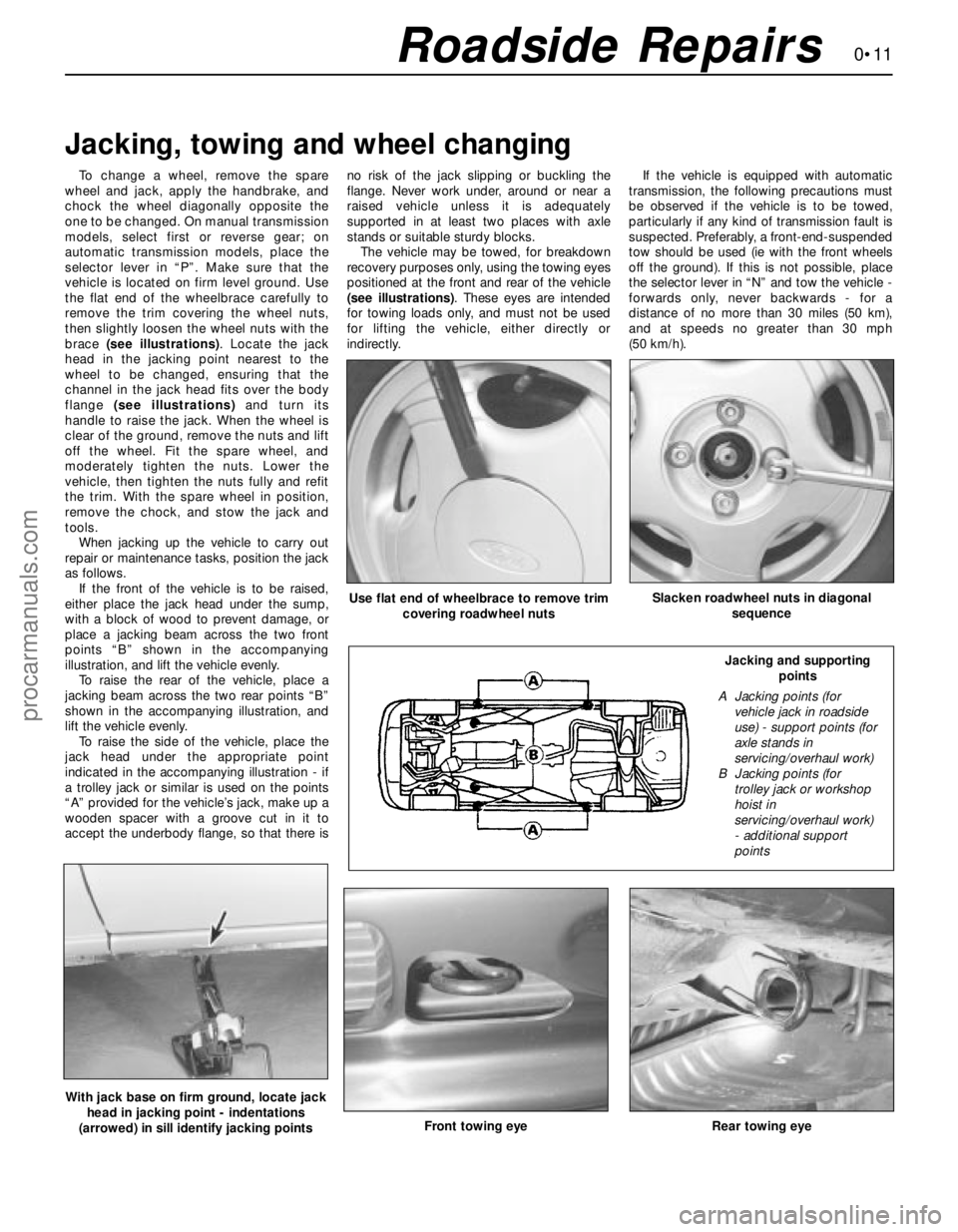 FORD MONDEO 1993 Service Repair Manual 0•11Roadside Repairs
To change a wheel, remove the spare
wheel and jack, apply the handbrake, and
chock the wheel diagonally opposite the
one to be changed. On manual transmission
models, select fir FORD MONDEO 1993 Service Repair Manual 0•11Roadside Repairs
To change a wheel, remove the spare
wheel and jack, apply the handbrake, and
chock the wheel diagonally opposite the
one to be changed. On manual transmission
models, select fir