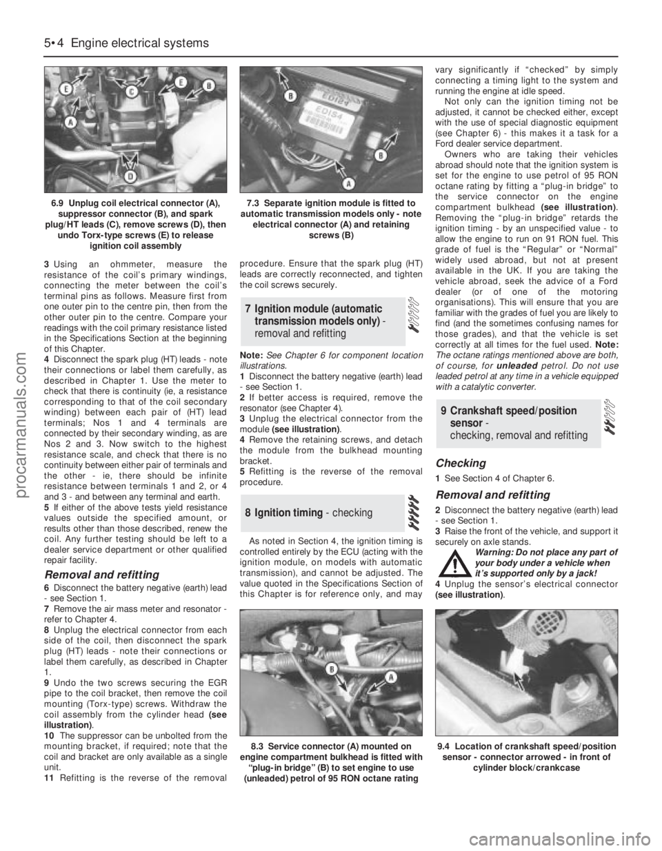 FORD MONDEO 1993 Service Repair Manual 3Using an ohmmeter, measure the
resistance of the coil’s primary windings,
connecting the meter between the coil’s
terminal pins as follows. Measure first from
one outer pin to the centre pin, the FORD MONDEO 1993 Service Repair Manual 3Using an ohmmeter, measure the
resistance of the coil’s primary windings,
connecting the meter between the coil’s
terminal pins as follows. Measure first from
one outer pin to the centre pin, the