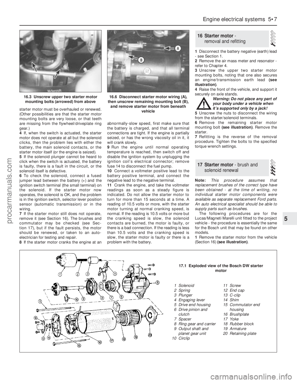 FORD MONDEO 1993 Service Repair Manual starter motor must be overhauled or renewed.
(Other possibilities are that the starter motor
mounting bolts are very loose, or that teeth
are missing from the flywheel/driveplate ring
gear.)
4If, when FORD MONDEO 1993 Service Repair Manual starter motor must be overhauled or renewed.
(Other possibilities are that the starter motor
mounting bolts are very loose, or that teeth
are missing from the flywheel/driveplate ring
gear.)
4If, when