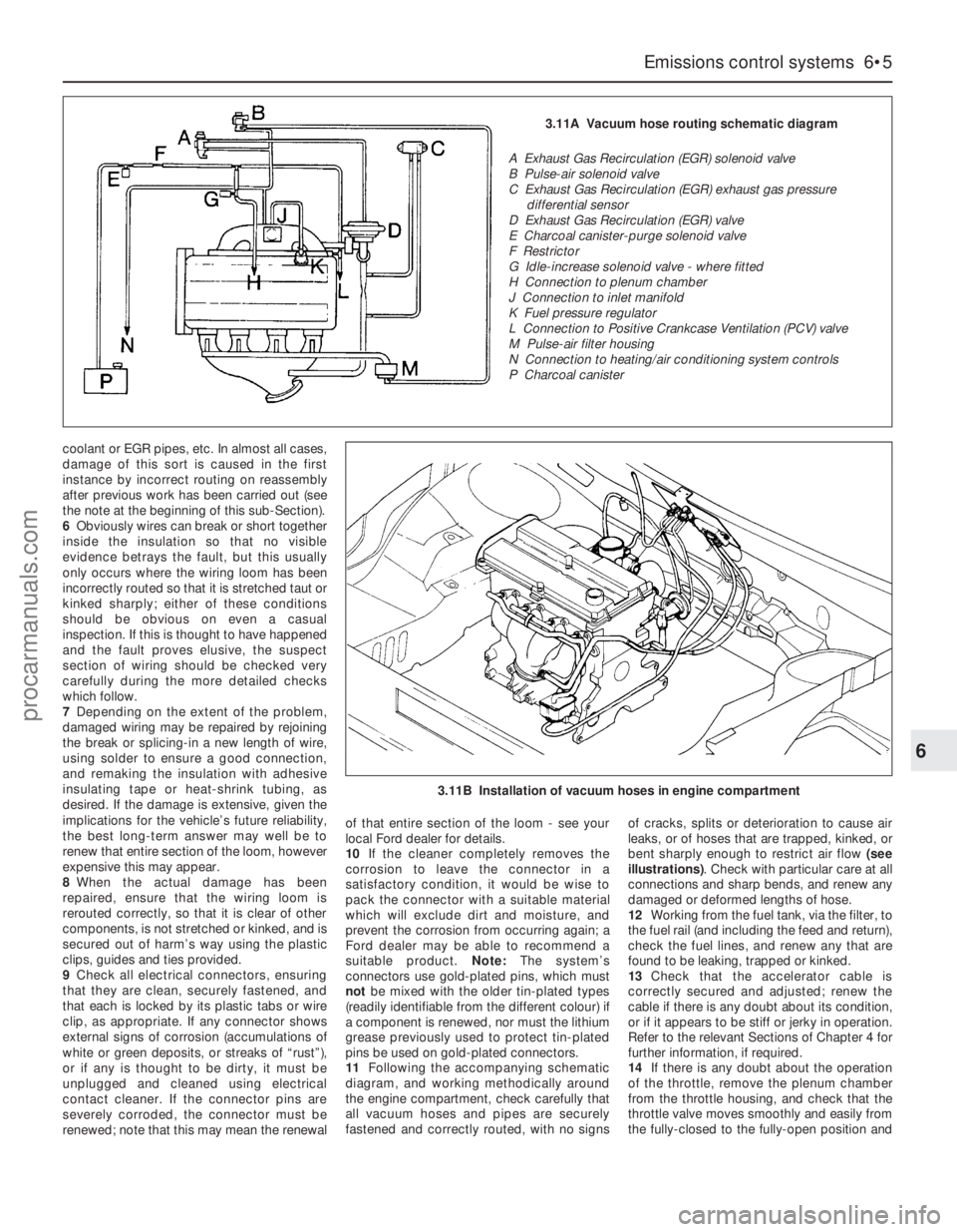 FORD MONDEO 1993 Service Repair Manual coolant or EGR pipes, etc. In almost all cases,
damage of this sort is caused in the first
instance by incorrect routing on reassembly
after previous work has been carried out (see
the note at the beg FORD MONDEO 1993 Service Repair Manual coolant or EGR pipes, etc. In almost all cases,
damage of this sort is caused in the first
instance by incorrect routing on reassembly
after previous work has been carried out (see
the note at the beg