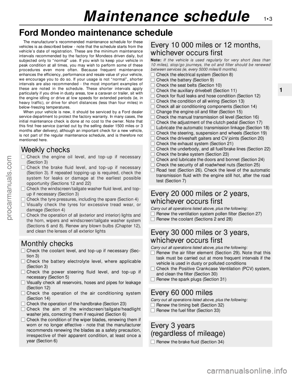 FORD MONDEO 1993 Service Repair Manual Ford Mondeo maintenance schedule
1•3
1
Maintenance schedule
The manufacturer’s recommended maintenance schedule for these
vehicles is as described below - note that the schedule starts from the
ve FORD MONDEO 1993 Service Repair Manual Ford Mondeo maintenance schedule
1•3
1
Maintenance schedule
The manufacturer’s recommended maintenance schedule for these
vehicles is as described below - note that the schedule starts from the
ve