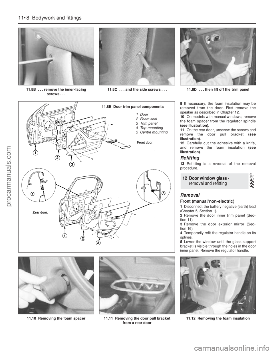FORD MONDEO 1993 Service Repair Manual 9If necessary, the foam insulation may be
removed from the door. First remove the
speaker as described in Chapter 12.
10On models with manual windows, remove
the foam spacer from the regulator spindle FORD MONDEO 1993 Service Repair Manual 9If necessary, the foam insulation may be
removed from the door. First remove the
speaker as described in Chapter 12.
10On models with manual windows, remove
the foam spacer from the regulator spindle