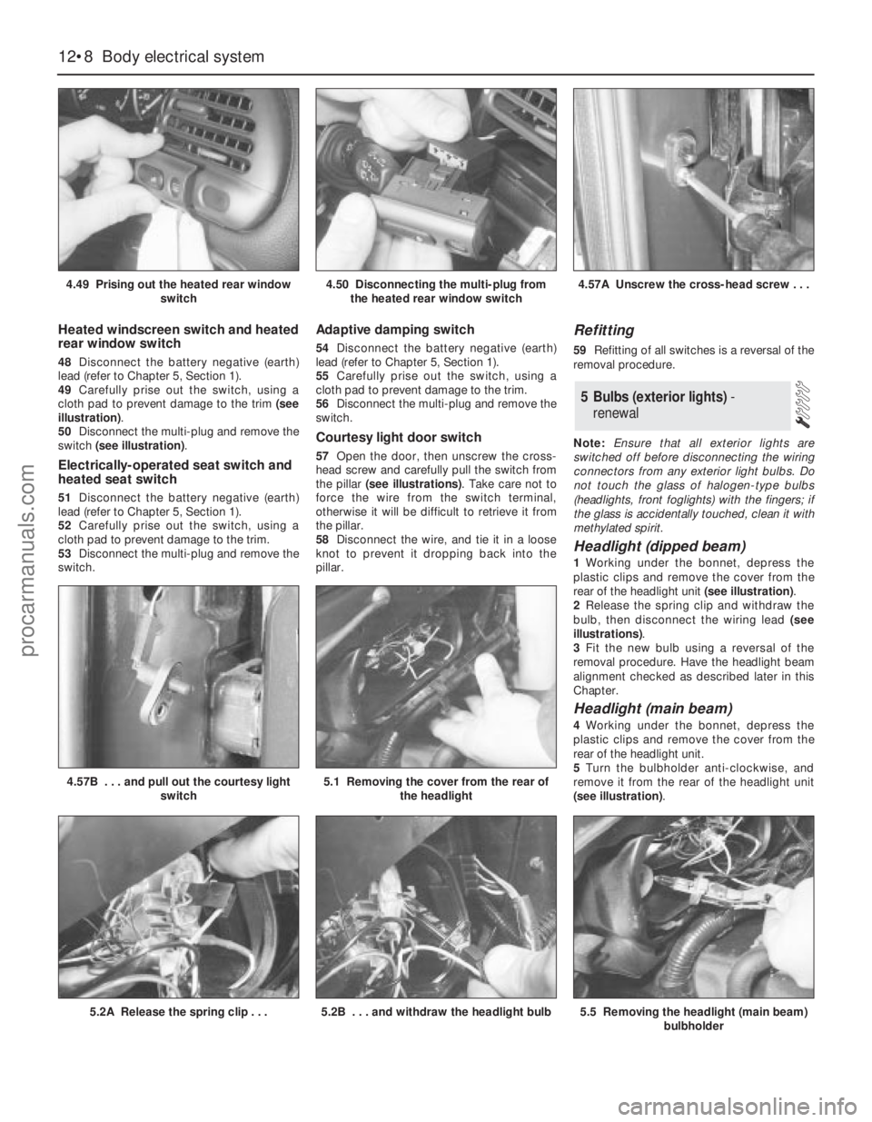 FORD MONDEO 1993 Service Repair Manual Heated windscreen switch and heated
rear window switch
48Disconnect the battery negative (earth)
lead (refer to Chapter 5, Section 1).
49Carefully prise out the switch, using a
cloth pad to prevent da FORD MONDEO 1993 Service Repair Manual Heated windscreen switch and heated
rear window switch
48Disconnect the battery negative (earth)
lead (refer to Chapter 5, Section 1).
49Carefully prise out the switch, using a
cloth pad to prevent da
