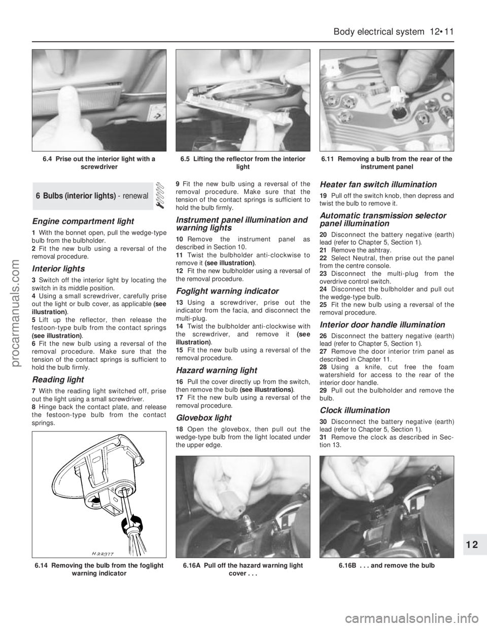 FORD MONDEO 1993 Service Repair Manual Engine compartment light
1With the bonnet open, pull the wedge-type
bulb from the bulbholder.
2Fit the new bulb using a reversal of the
removal procedure.
Interior lights
3Switch off the interior ligh FORD MONDEO 1993 Service Repair Manual Engine compartment light
1With the bonnet open, pull the wedge-type
bulb from the bulbholder.
2Fit the new bulb using a reversal of the
removal procedure.
Interior lights
3Switch off the interior ligh