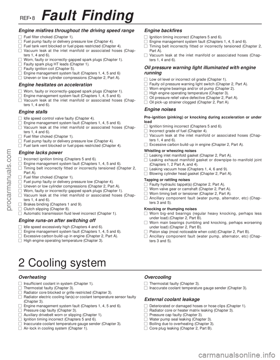 FORD MONDEO 1993 Service Repair Manual Engine misfires throughout the driving speed range
m mFuel filter choked (Chapter 1).
m mFuel pump faulty or delivery pressure low (Chapter 4).
m mFuel tank vent blocked or fuel pipes restricted (Chap FORD MONDEO 1993 Service Repair Manual Engine misfires throughout the driving speed range
m mFuel filter choked (Chapter 1).
m mFuel pump faulty or delivery pressure low (Chapter 4).
m mFuel tank vent blocked or fuel pipes restricted (Chap