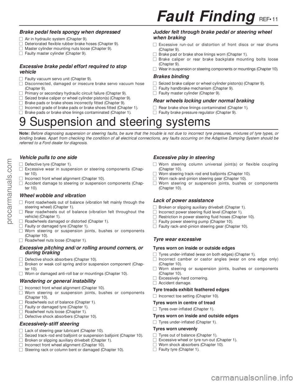 FORD MONDEO 1993 Service Repair Manual REF•11Fault Finding
9 Suspension and steering systems
Note:Before diagnosing suspension or steering faults, be sure that the trouble is not due to incorrect tyre pressures, mixtures of tyre types, o FORD MONDEO 1993 Service Repair Manual REF•11Fault Finding
9 Suspension and steering systems
Note:Before diagnosing suspension or steering faults, be sure that the trouble is not due to incorrect tyre pressures, mixtures of tyre types, o