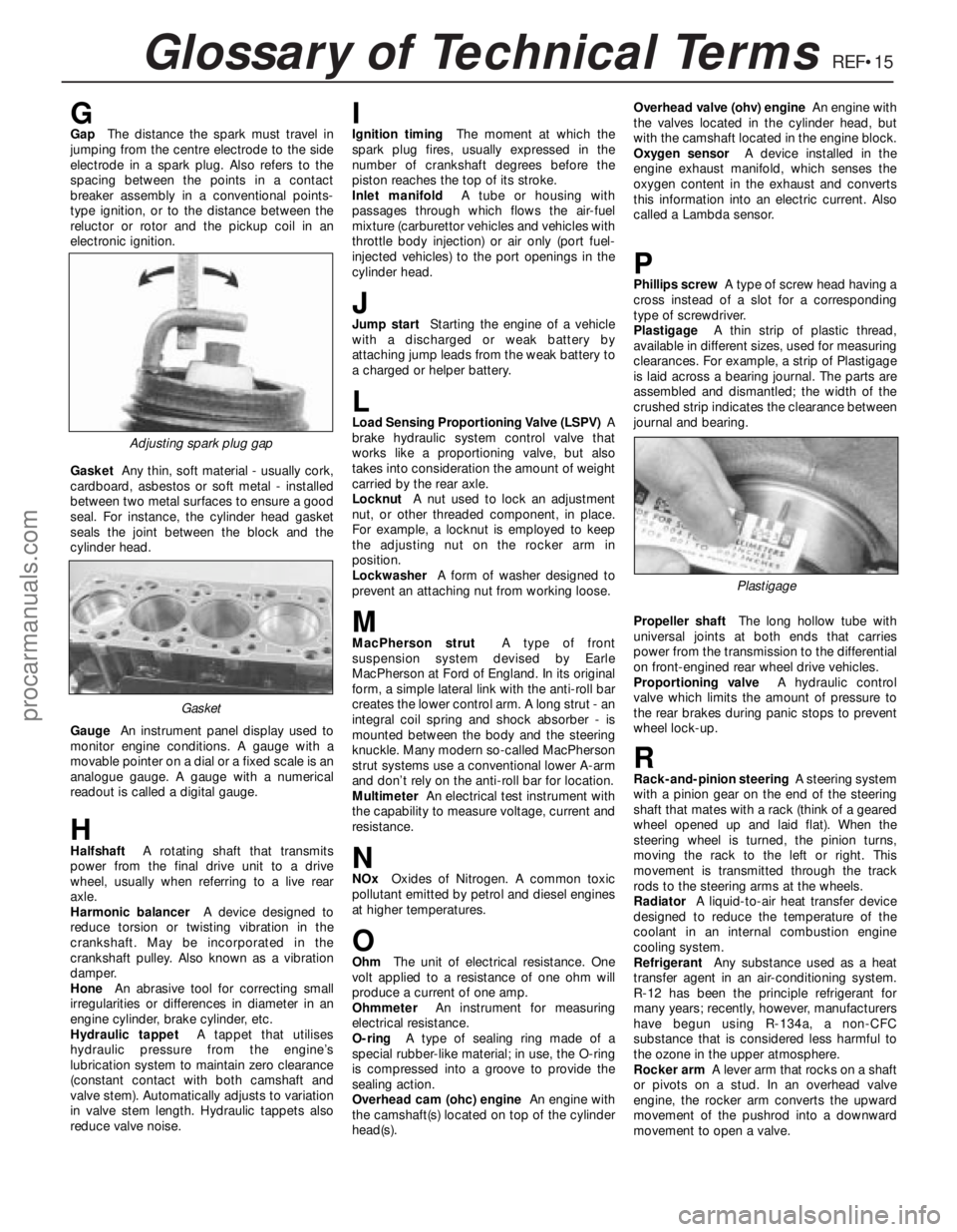 FORD MONDEO 1993 Service Repair Manual REF•15Glossary of Technical Terms
GGapThe distance the spark must travel in
jumping from the centre electrode to the side
electrode in a spark plug. Also refers to the
spacing between the points in FORD MONDEO 1993 Service Repair Manual REF•15Glossary of Technical Terms
GGapThe distance the spark must travel in
jumping from the centre electrode to the side
electrode in a spark plug. Also refers to the
spacing between the points in
