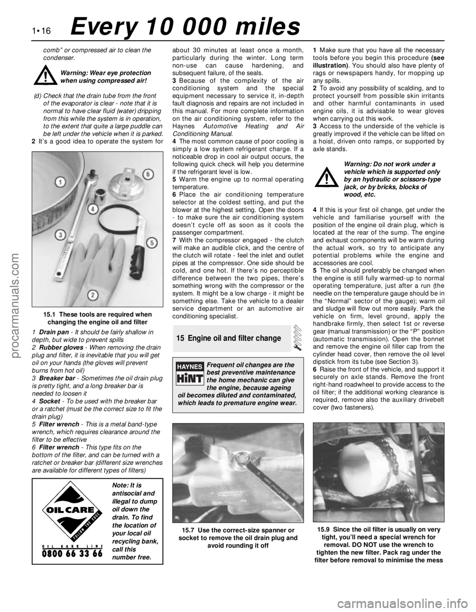 FORD MONDEO 1993 Service Repair Manual comb” or compressed air to clean the
condenser.
Warning: Wear eye protection
when using compressed air!
(d) Check that the drain tube from the front
of the evaporator is clear - note that it is
nor FORD MONDEO 1993 Service Repair Manual comb” or compressed air to clean the
condenser.
Warning: Wear eye protection
when using compressed air!
(d) Check that the drain tube from the front
of the evaporator is clear - note that it is
nor