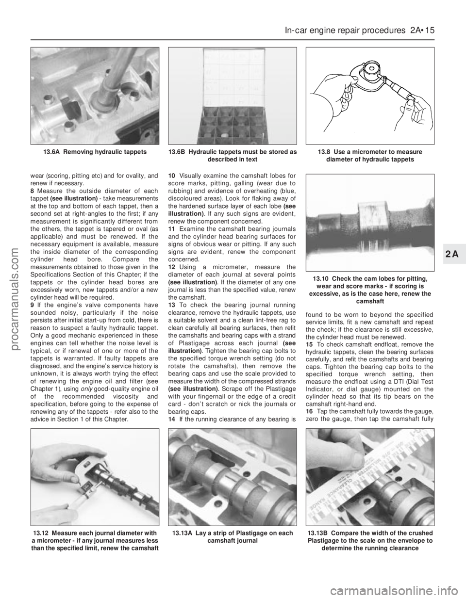 FORD MONDEO 1993 Service Repair Manual wear (scoring, pitting etc) and for ovality, and
renew if necessary.
8Measure the outside diameter of each
tappet (see illustration)- take measurements
at the top and bottom of each tappet, then a
sec FORD MONDEO 1993 Service Repair Manual wear (scoring, pitting etc) and for ovality, and
renew if necessary.
8Measure the outside diameter of each
tappet (see illustration)- take measurements
at the top and bottom of each tappet, then a
sec