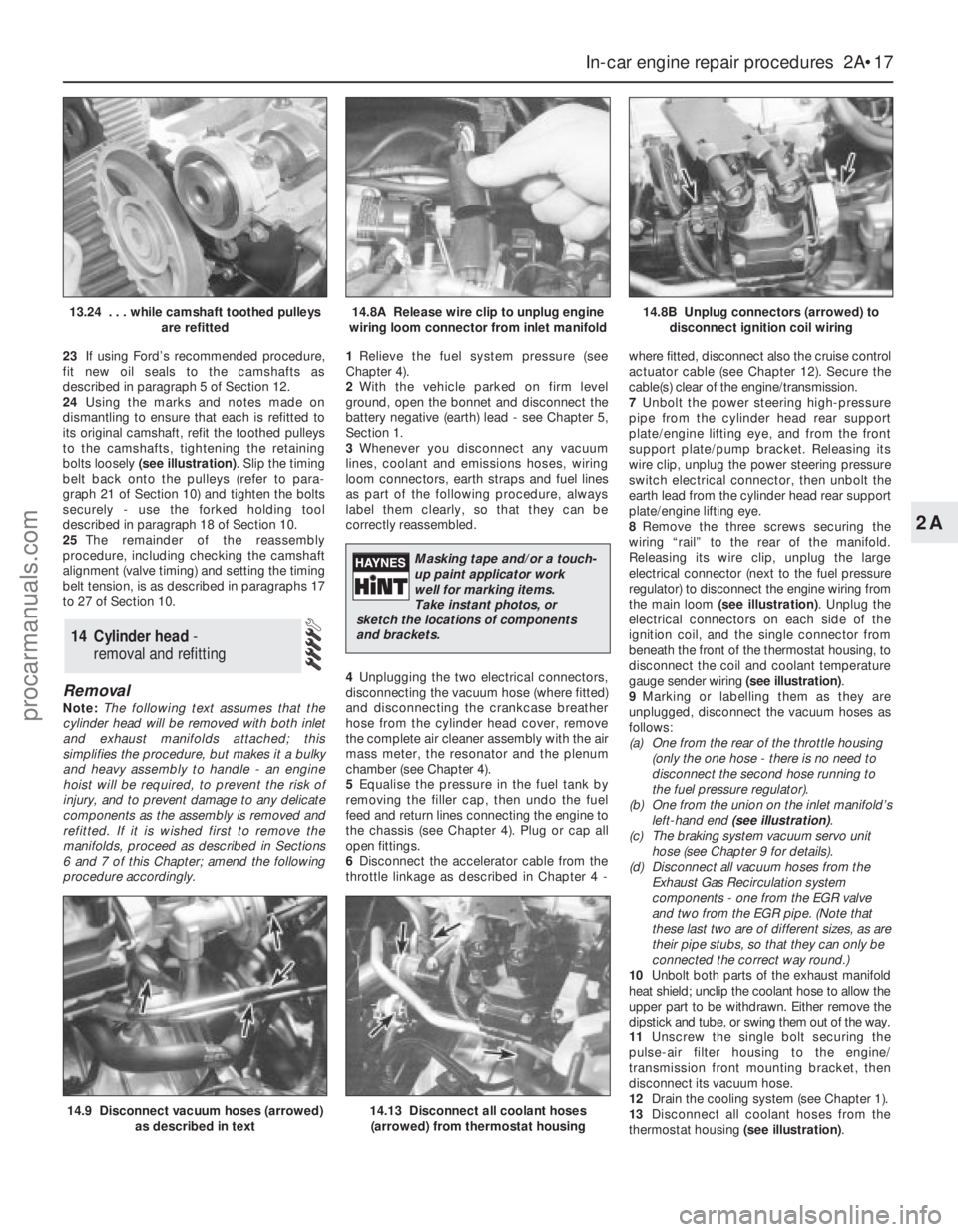 FORD MONDEO 1993 Service Repair Manual 23If using Ford’s recommended procedure,
fit new oil seals to the camshafts as
described in paragraph 5 of Section 12.
24Using the marks and notes made on
dismantling to ensure that each is refitted FORD MONDEO 1993 Service Repair Manual 23If using Ford’s recommended procedure,
fit new oil seals to the camshafts as
described in paragraph 5 of Section 12.
24Using the marks and notes made on
dismantling to ensure that each is refitted