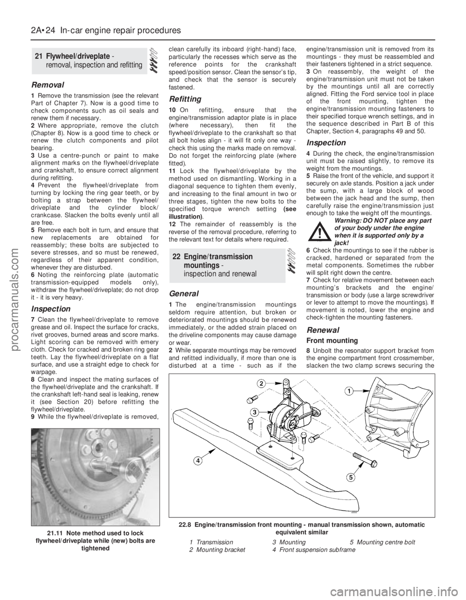 FORD MONDEO 1993 Service Repair Manual Removal
1Remove the transmission (see the relevant
Part of Chapter 7). Now is a good time to
check components such as oil seals and
renew them if necessary.
2Where appropriate, remove the clutch
(Chap FORD MONDEO 1993 Service Repair Manual Removal
1Remove the transmission (see the relevant
Part of Chapter 7). Now is a good time to
check components such as oil seals and
renew them if necessary.
2Where appropriate, remove the clutch
(Chap
