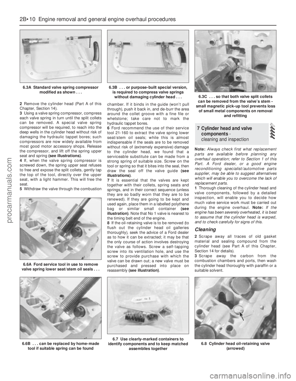 FORD MONDEO 1993 Service Repair Manual 2Remove the cylinder head (Part A of this
Chapter, Section 14).
3Using a valve spring compressor, compress
each valve spring in turn until the split collets
can be removed. A special valve spring
comp FORD MONDEO 1993 Service Repair Manual 2Remove the cylinder head (Part A of this
Chapter, Section 14).
3Using a valve spring compressor, compress
each valve spring in turn until the split collets
can be removed. A special valve spring
comp