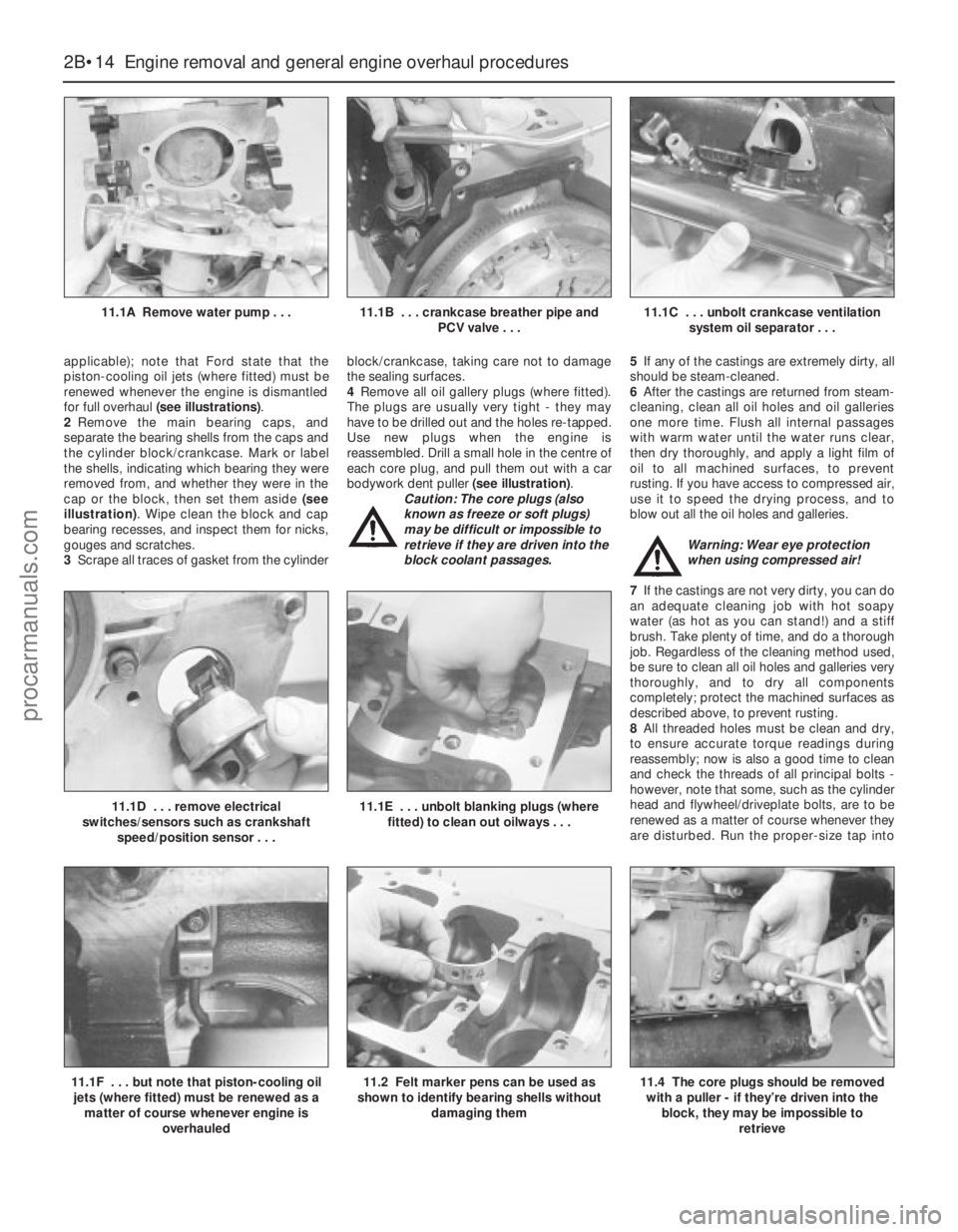 FORD MONDEO 1993 Service Repair Manual applicable); note that Ford state that the
piston-cooling oil jets (where fitted) must be
renewed whenever the engine is dismantled
for full overhaul (see illustrations).
2Remove the main bearing caps FORD MONDEO 1993 Service Repair Manual applicable); note that Ford state that the
piston-cooling oil jets (where fitted) must be
renewed whenever the engine is dismantled
for full overhaul (see illustrations).
2Remove the main bearing caps