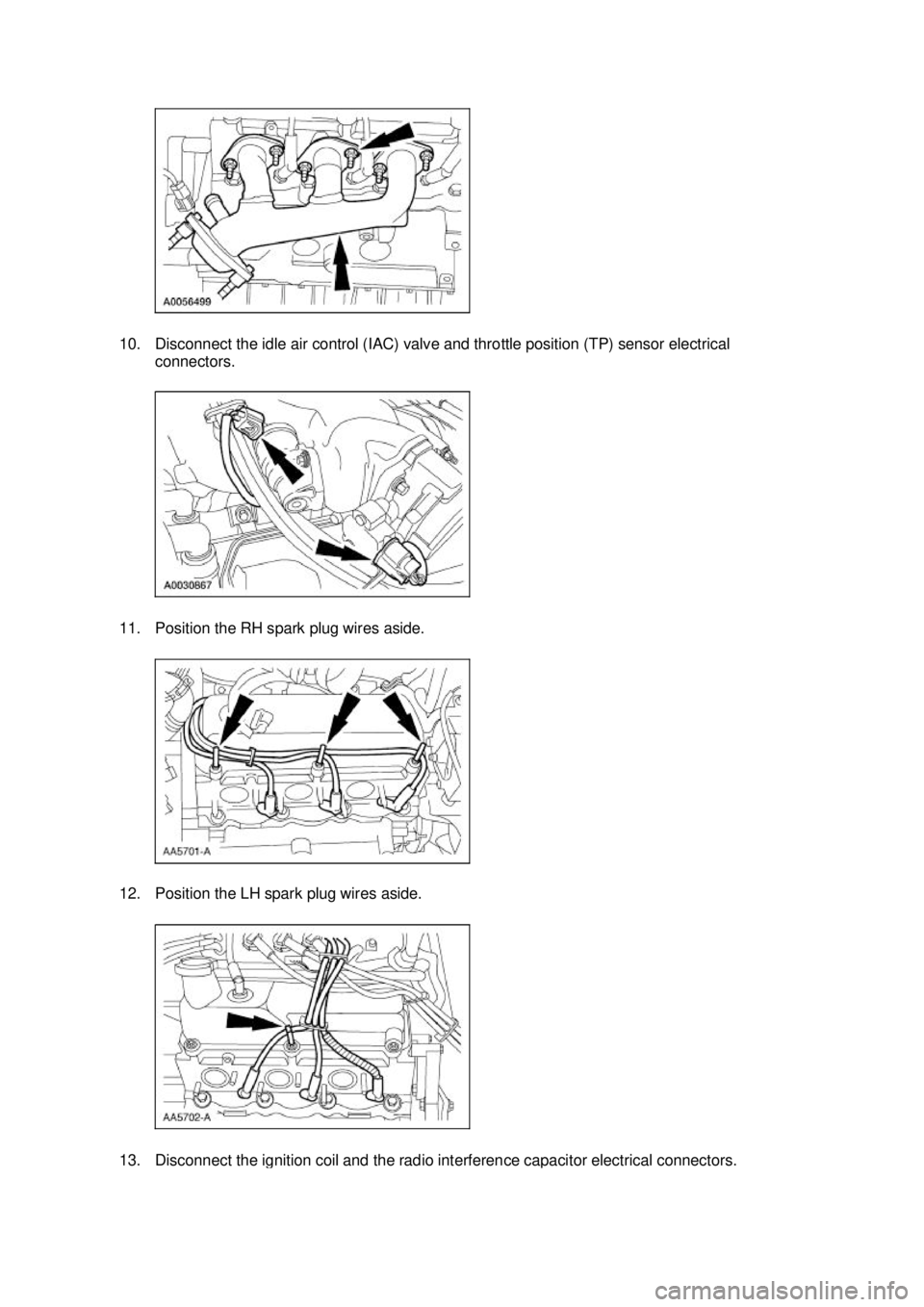 FORD MUSTANG 2003  Workshop Manual 10. Disconnect the idle air control (IAC) valve and throttle position (TP) sensor electrical 
connectors. 
11. Position the RH spark plug wires aside. 
12. Position the LH spark plug wires aside.  13.