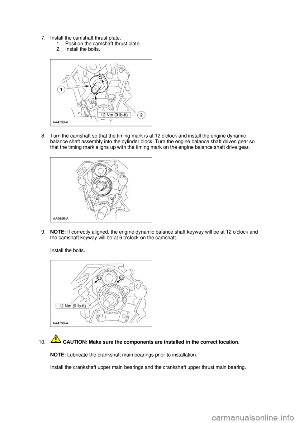 FORD MUSTANG 2003  Workshop Manual 7. Install the camshaft thrust plate. 
1. Position the camshaft thrust plate. 
2. Install the bolts. 
8. Turn the camshaft so that the timing mark is at 12 oclock and install the engine dynamic  bala