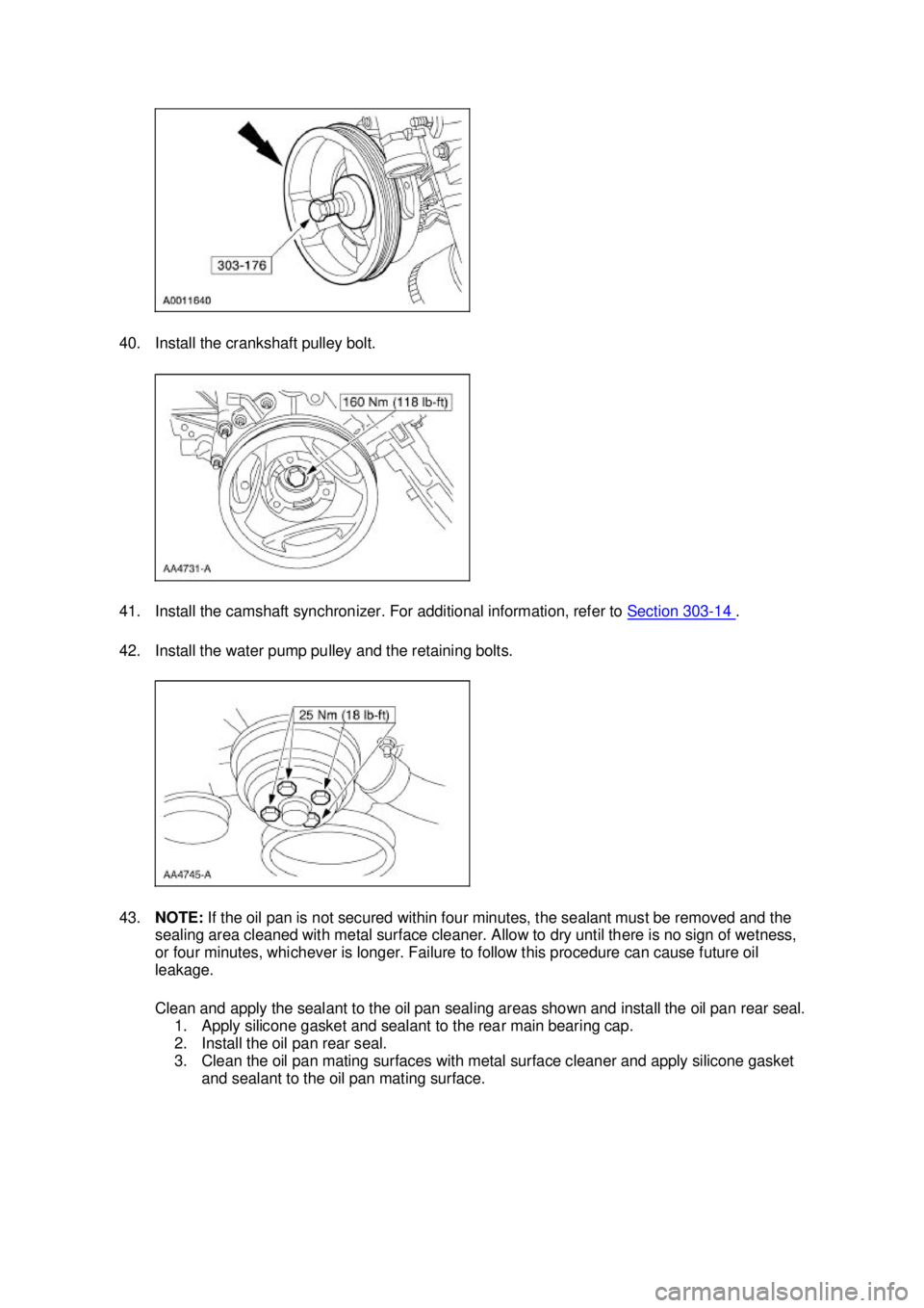 FORD MUSTANG 2003  Workshop Manual 40. Install the crankshaft pulley bolt. 
41. Install the camshaft synchronizer. For additional information, refer to 
Section 303 - 14  . 
42. Install the water pump pulley and the retaining bolts. 
4