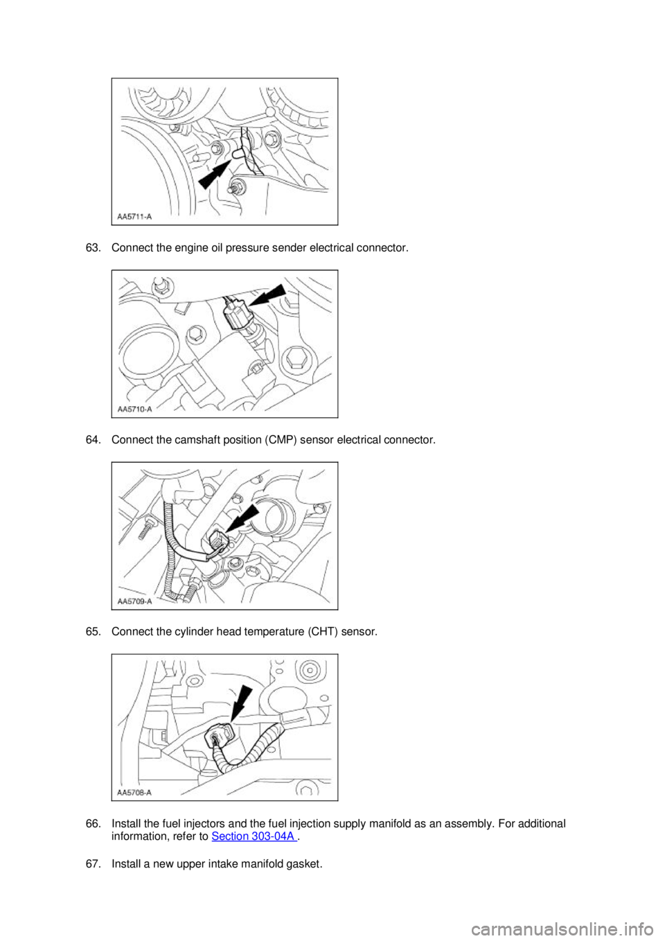 FORD MUSTANG 2003  Workshop Manual 63. Connect the engine oil pressure sender electrical connector. 
64. Connect the camshaft position (CMP) sensor electrical connector. 
65. Connect the cylinder head temperature (CHT) sensor. 
66. Ins