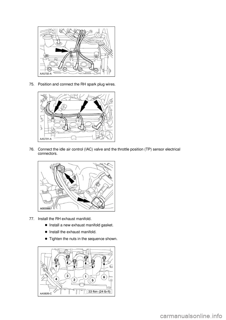 FORD MUSTANG 2003  Workshop Manual 75. Position and connect the RH spark plug wires. 
76. Connect the idle air control (IAC) valve and the throttle position (TP) sensor electrical 
connectors. 
77. Install the RH exhaust manifold.  �zI