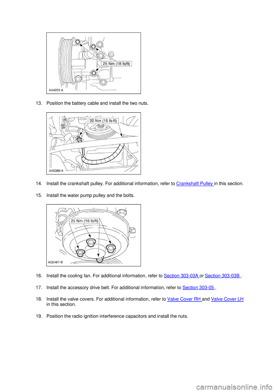 FORD MUSTANG 2003  Workshop Manual 13. Position the battery cable and install the two nuts. 
14. Install the crankshaft pulley. For additional information, refer to 
Crankshaft Pulley  in this section. 
15. Install the water pump pulle