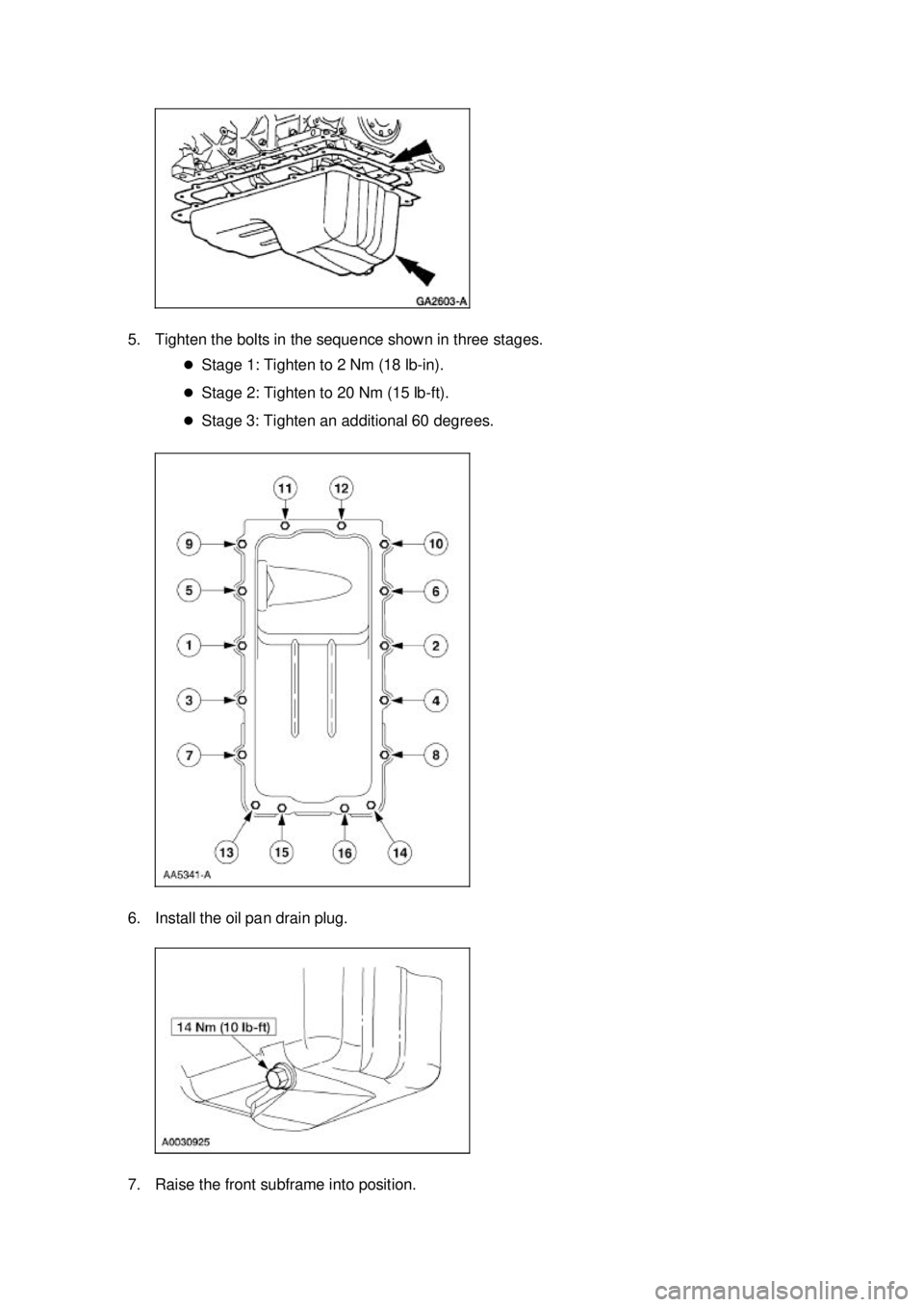 FORD MUSTANG 2003  Workshop Manual 5. Tighten the bolts in the sequence shown in three stages. 
�zStage 1: Tighten to 2 Nm (18 lb- in). 
�z Stage 2: Tighten to 20 Nm (15 lb- ft). 
�z Stage 3: Tighten an additional 60 degrees. 
6. Insta