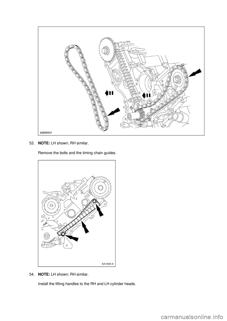 FORD MUSTANG 2003  Workshop Manual 53.
NOTE:  LH shown; RH similar. 
Remove the bolts and the timing chain guides. 
54. NOTE:  LH shown; RH similar. 
Install the lifting handles to the RH and LH cylinder heads.  Klj .  17 ba
  212