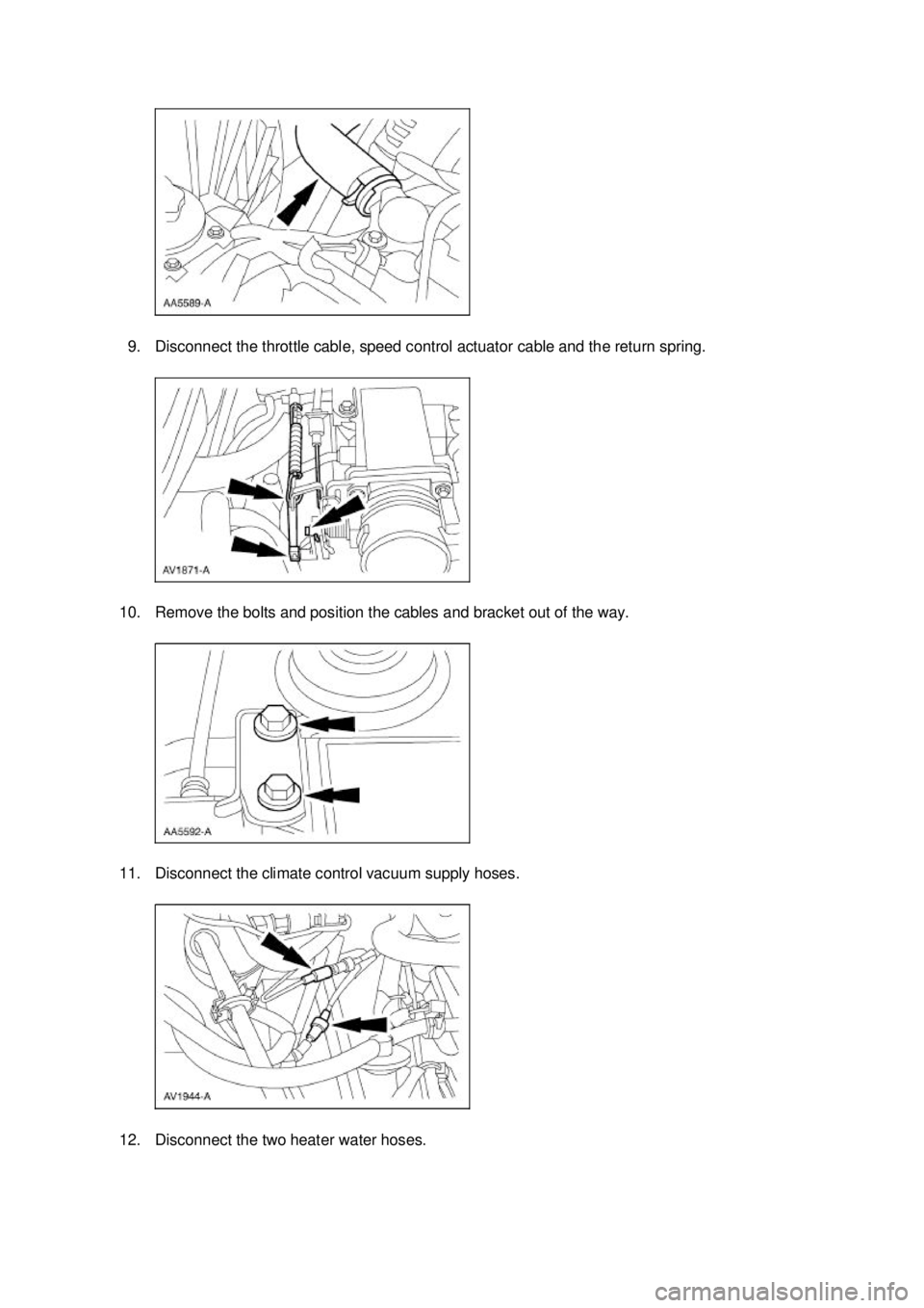 FORD MUSTANG 2003  Workshop Manual 9. Disconnect the throttle cable, speed control actuator cable and the return spring. 
10. Remove the bolts and position the cables and bracket out of the way. 
11. Disconnect the climate control vacu