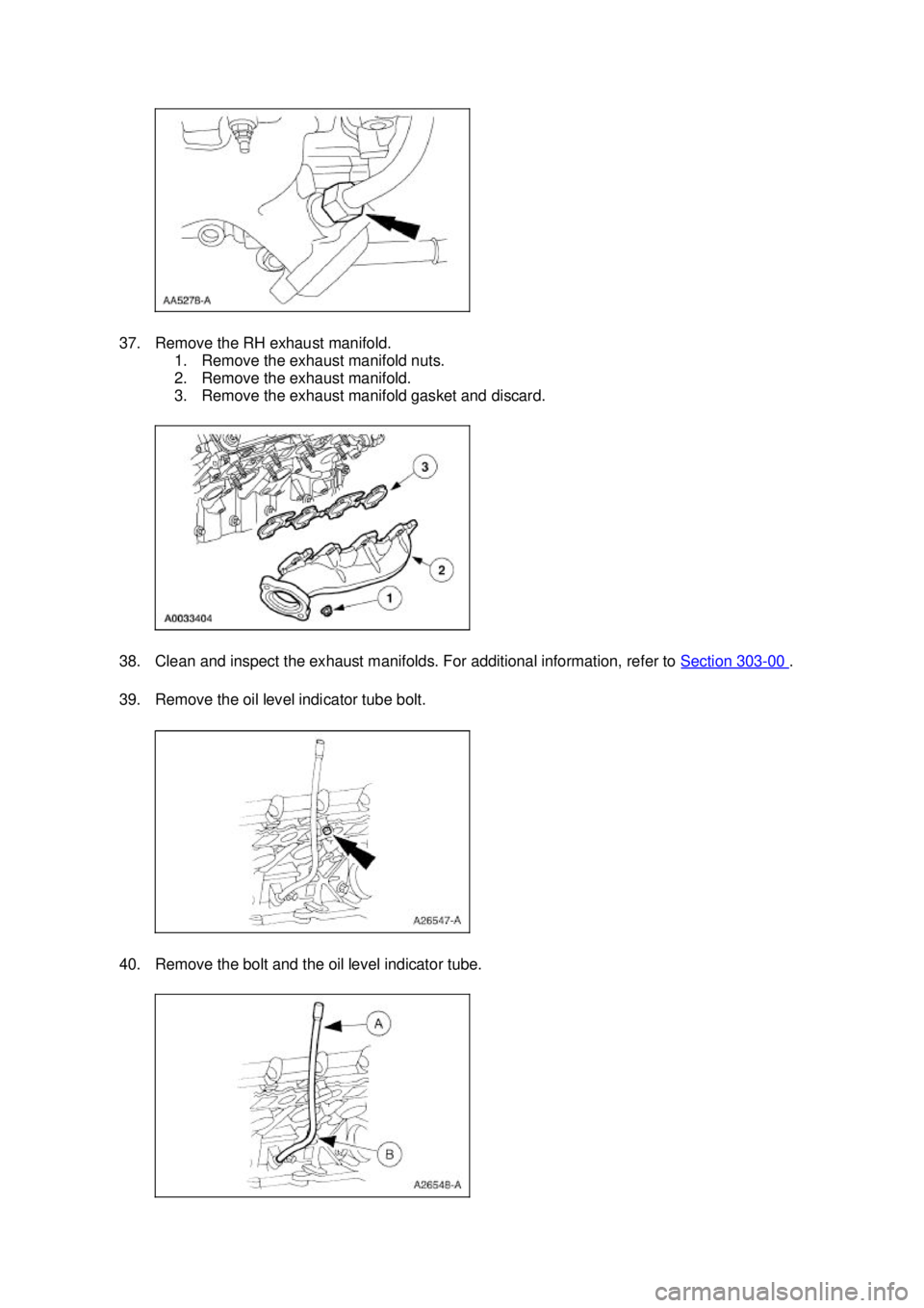FORD MUSTANG 2003  Workshop Manual 37. Remove the RH exhaust manifold. 
1. Remove the exhaust manifold nuts. 
2. Remove the exhaust manifold. 
3. Remove the exhaust manifold gasket and discard. 
38. Clean and inspect the exhaust manifo