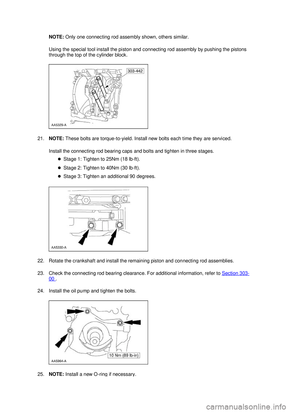 FORD MUSTANG 2003  Workshop Manual NOTE: 
Only one connecting rod assembly shown, others similar. 
Using the special tool install the piston and connecting rod assembly by pushing the pistons 
through the top of the cylinder block. 
21