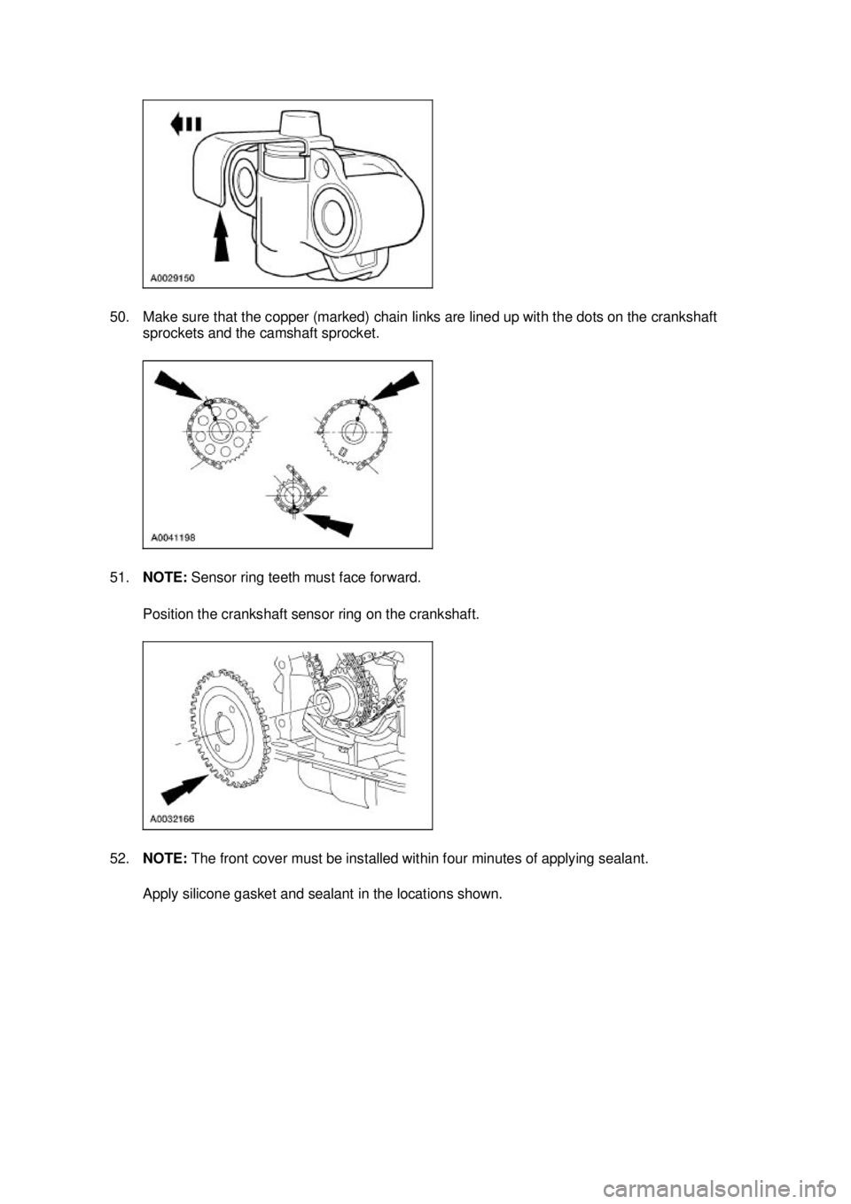 FORD MUSTANG 2003  Workshop Manual 50. Make sure that the copper (marked) chain links are lined up with the dots on the crankshaft 
sprockets and the camshaft sprocket. 
51. NOTE:  Sensor ring teeth must face forward. 
Position the cra