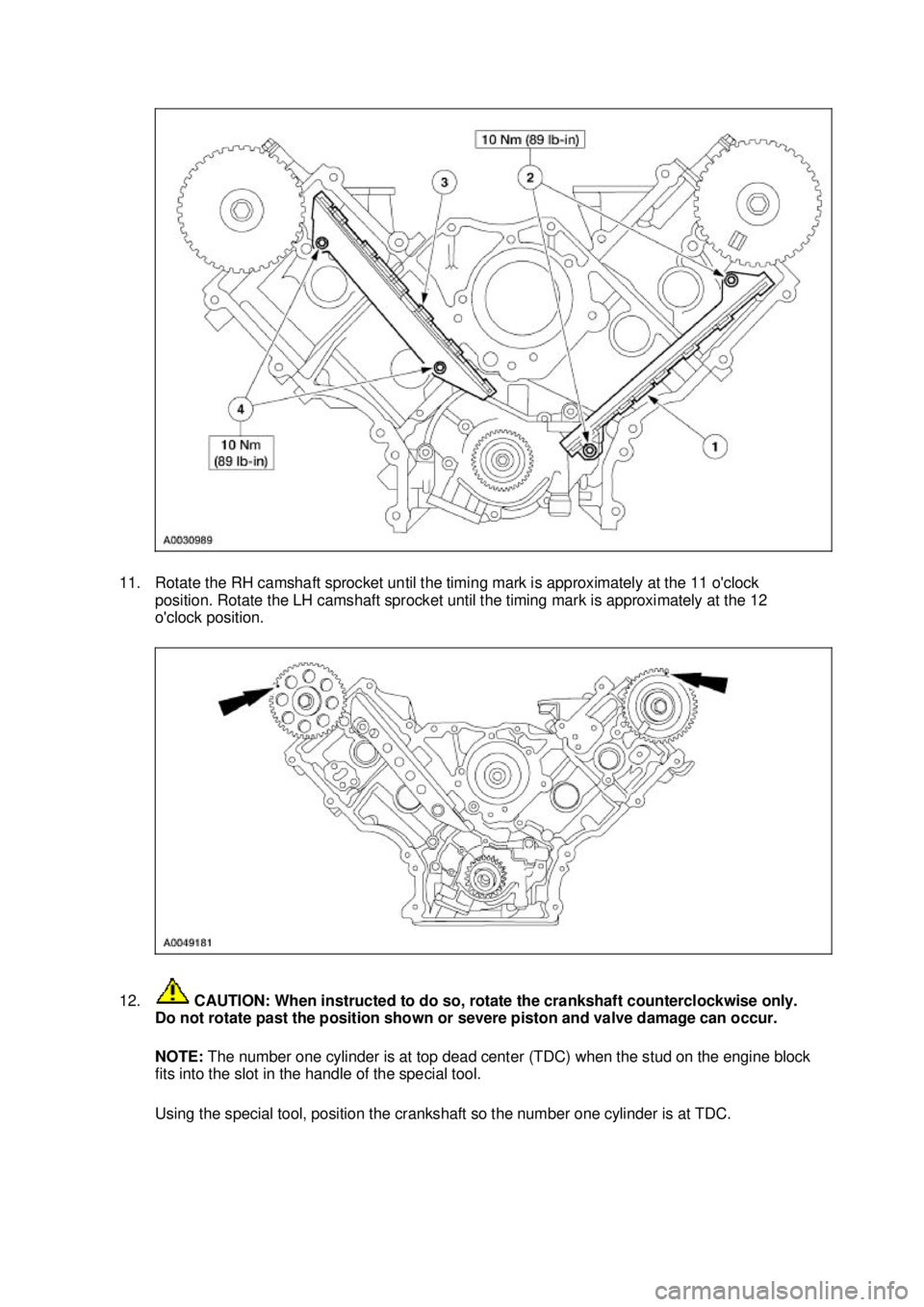 FORD MUSTANG 2003  Workshop Manual 11. Rotate the RH camshaft sprocket until the timing mark is approximately at the 11 oclock 
position. Rotate the LH camshaft sprocket until the timing mark is approximately at the 12 
oclock positi