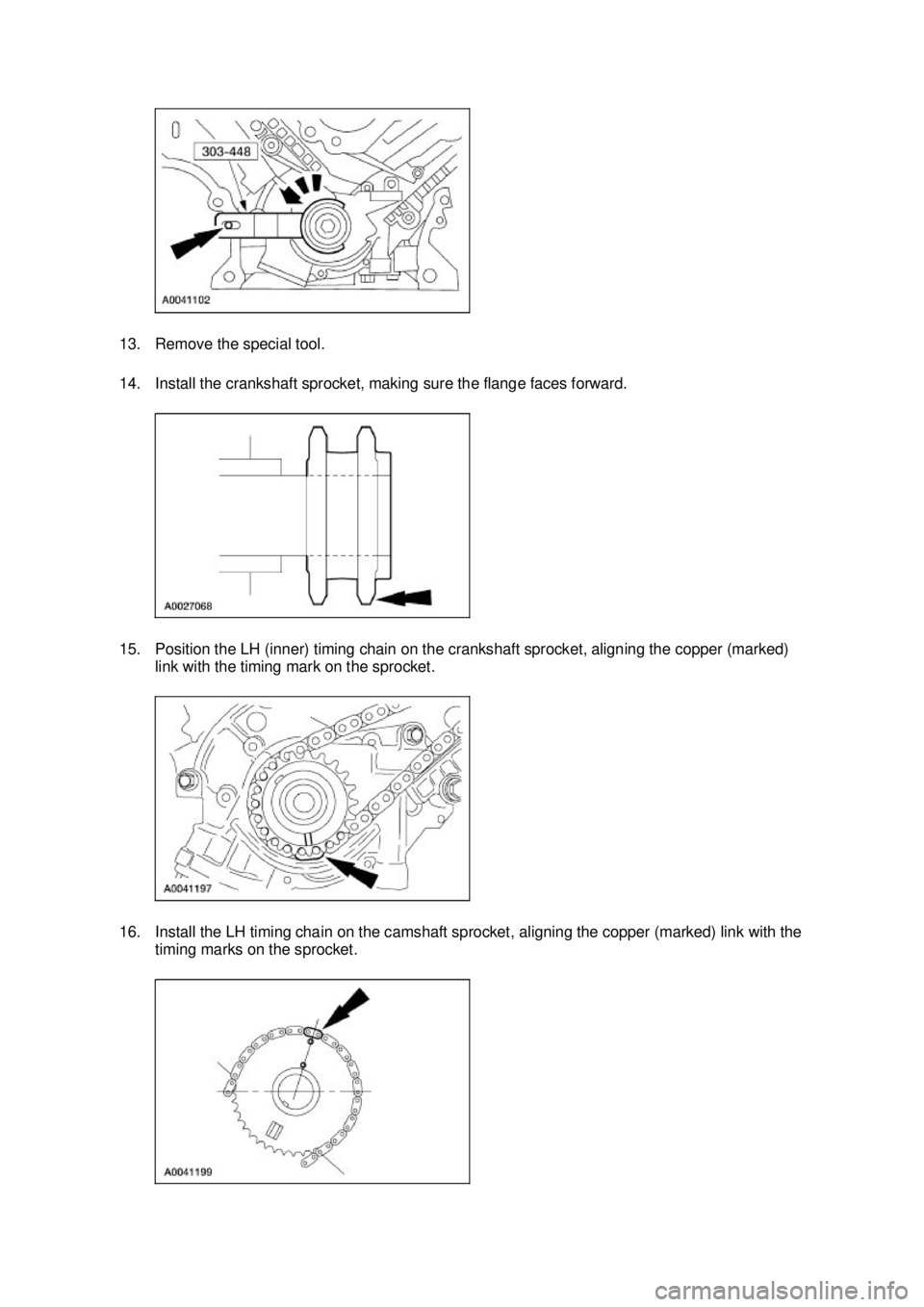 FORD MUSTANG 2003  Workshop Manual 13. Remove the special tool. 
14. Install the crankshaft sprocket, making sure the flange faces forward. 
15. Position the LH (inner) timing chain on the crankshaft sprocket, aligning the copper (mark