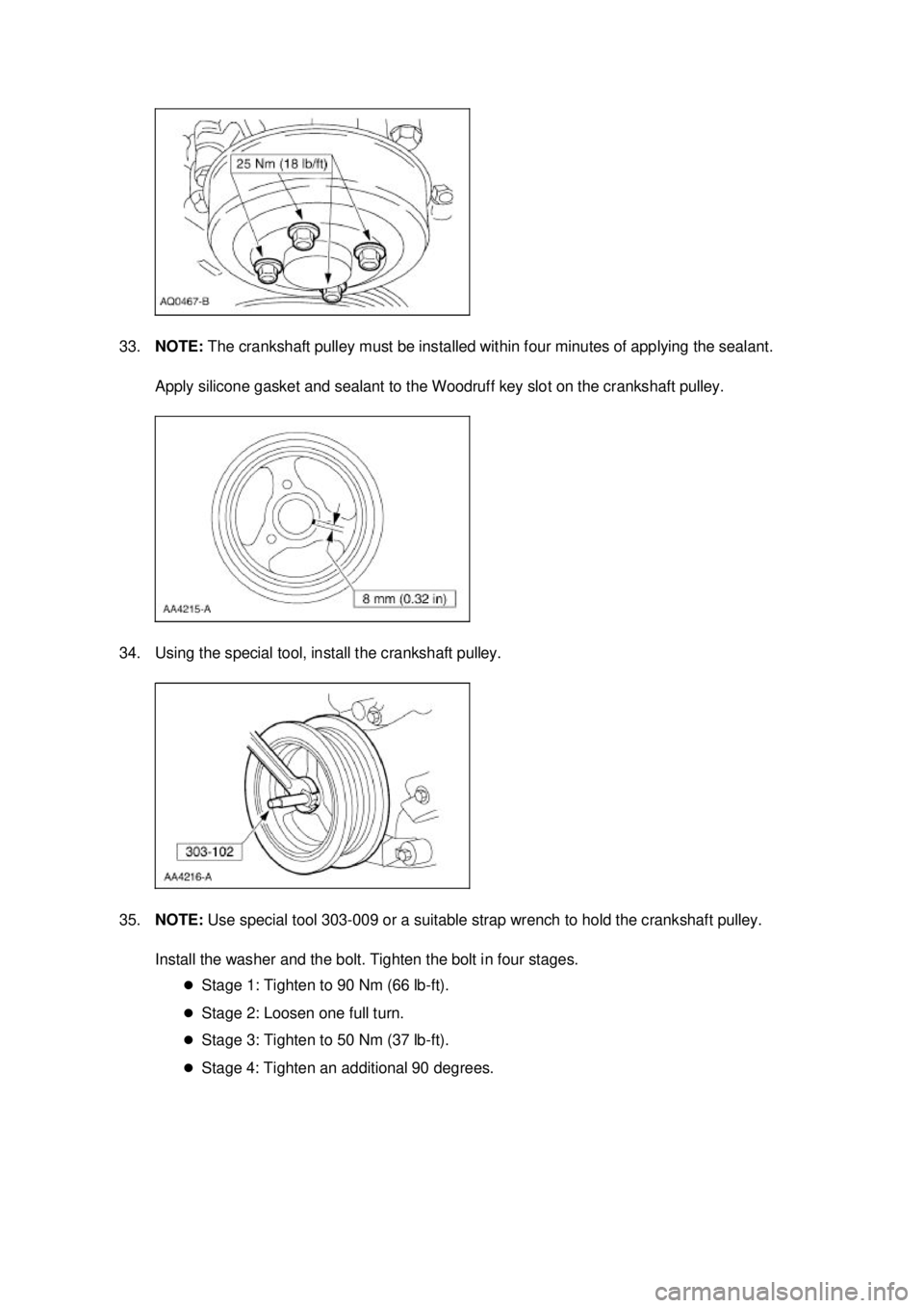 FORD MUSTANG 2003  Workshop Manual 33.
NOTE:  The crankshaft pulley must be installed within four minutes of applying the sealant. 
Apply silicone gasket and sealant to the Woodruff key slot on the crankshaft pulley. 
34. Using the spe