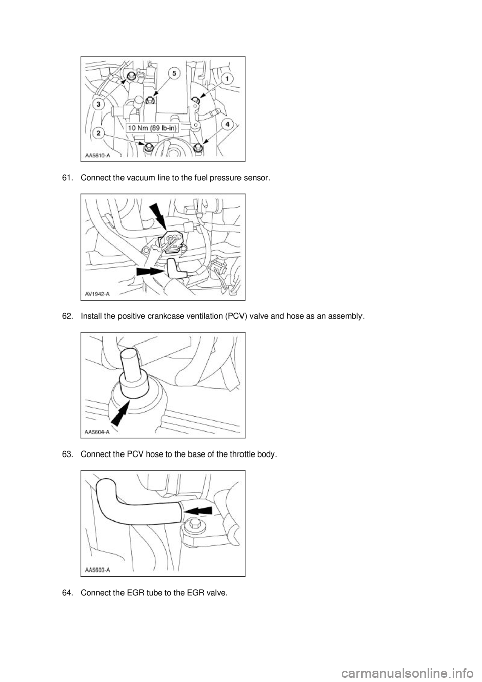 FORD MUSTANG 2003  Workshop Manual 61. Connect the vacuum line to the fuel pressure sensor. 
62. Install the positive crankcase ventilation (PCV) valve and hose as an assembly. 
63. Connect the PCV hose to the base of the throttle body