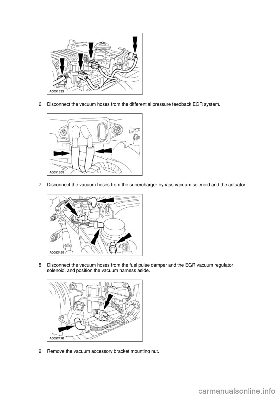 FORD MUSTANG 2003  Workshop Manual 6. Disconnect the vacuum hoses from the differential pressure feedback EGR system. 
7. Disconnect the vacuum hoses from the supercharger bypass vacuum solenoid and the actuator. 
8. Disconnect the vac