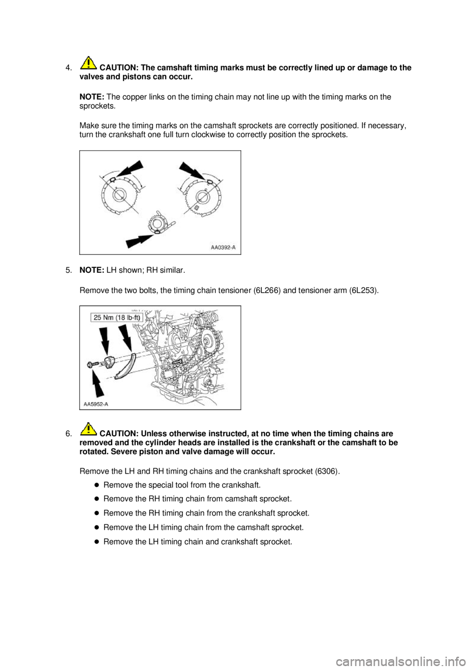FORD MUSTANG 2003 Workshop Manual 4.
CAUTION: The camshaft timing marks must be correctly lined up or damage to the
valves and pistons can occur.
NOTE: The copper links on the timing chain may not line up with the timing marks on FORD MUSTANG 2003 Workshop Manual 4.
CAUTION: The camshaft timing marks must be correctly lined up or damage to the
valves and pistons can occur.
NOTE: The copper links on the timing chain may not line up with the timing marks on