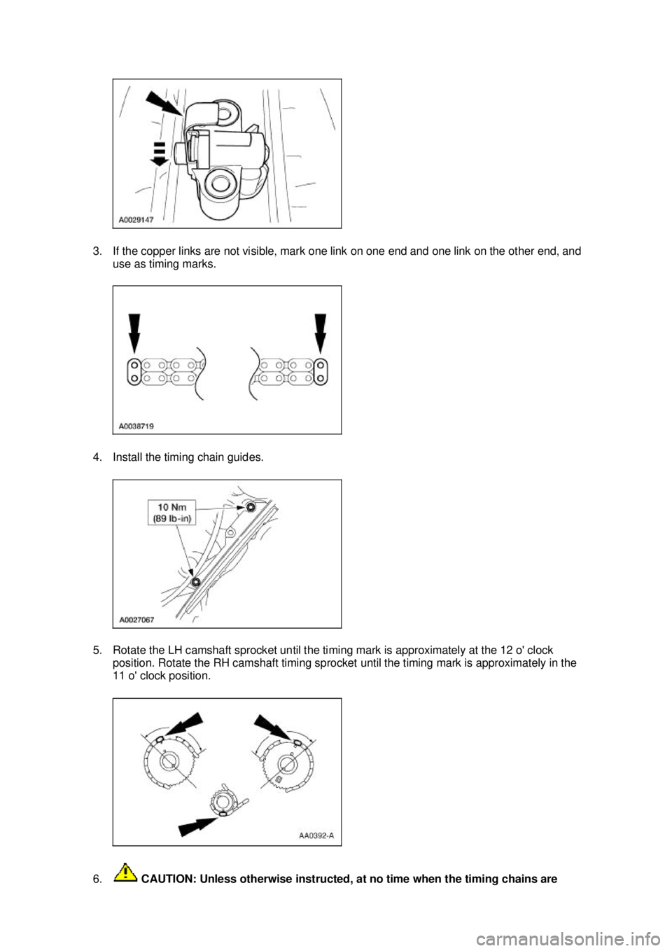 FORD MUSTANG 2003  Workshop Manual 3. If the copper links are not visible, mark one link on one end and one link on the other end, and 
use as timing marks. 
4. Install the timing chain guides. 
5. Rotate the LH camshaft sprocket until