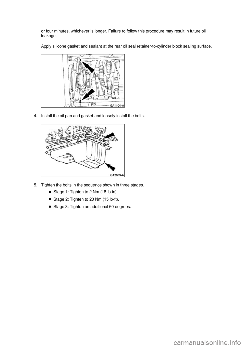 FORD MUSTANG 2003  Workshop Manual or four minutes, whichever is longer. Failure to follow this procedure may result in future oil 
leakage. 
Apply silicone gasket and sealant at the rear oil seal retainer-
to-cylinder block sealing su