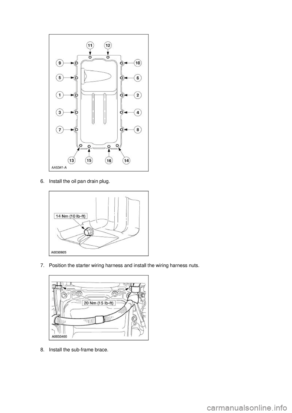 FORD MUSTANG 2003  Workshop Manual 6. Install the oil pan drain plug. 
7. Position the starter wiring harness and install the wiring harness nuts. 
8. Install the sub-
frame brace.  Klj .  7 ba
  112003 Mustang Workshop Manual
17.