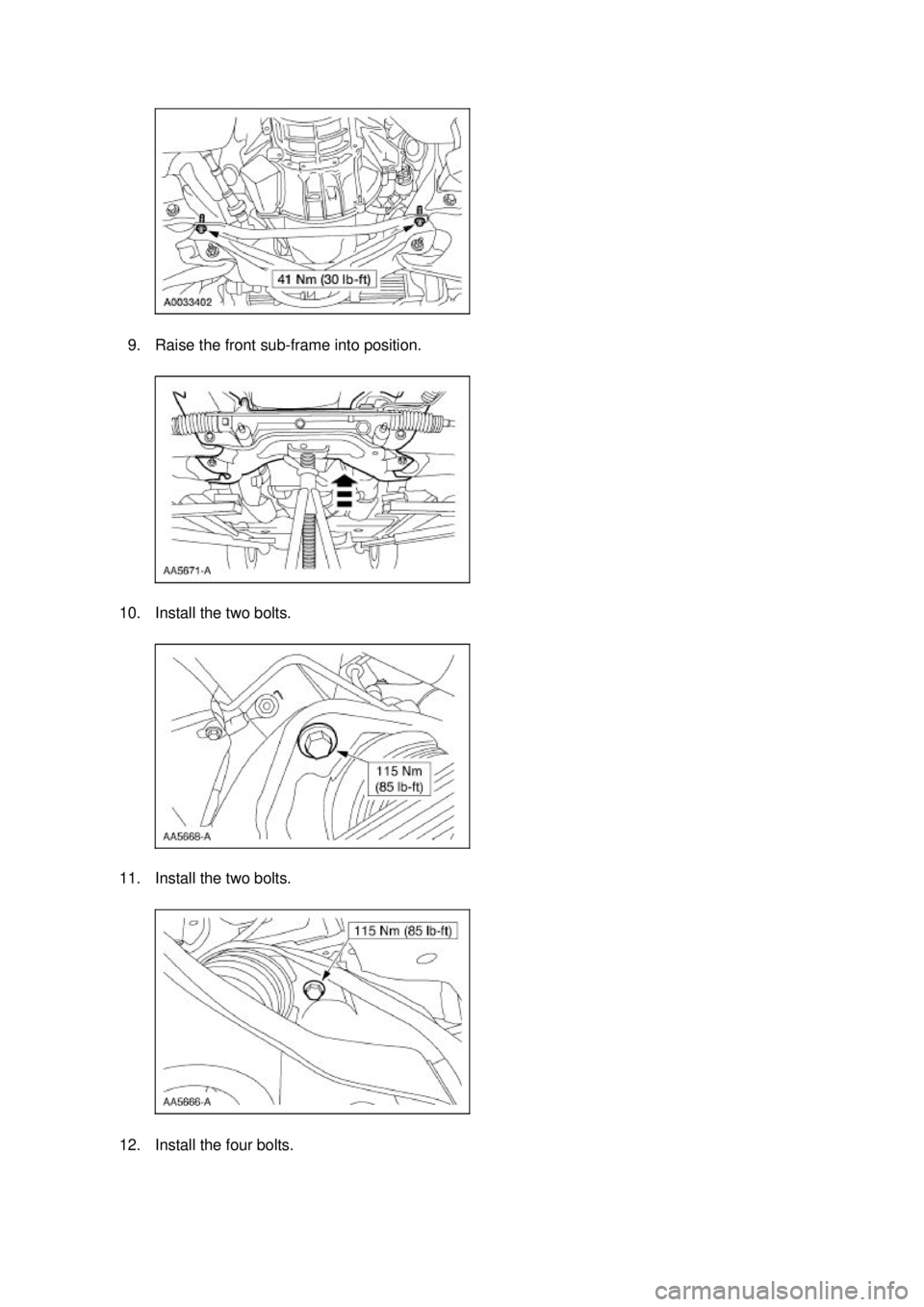 FORD MUSTANG 2003  Workshop Manual 9. Raise the front sub-
frame into position. 
10. Install the two bolts. 
11. Install the two bolts. 
12. Install the four bolts.  Klj .  8 ba
  112003 Mustang Workshop Manual
17. 11. 2011file://