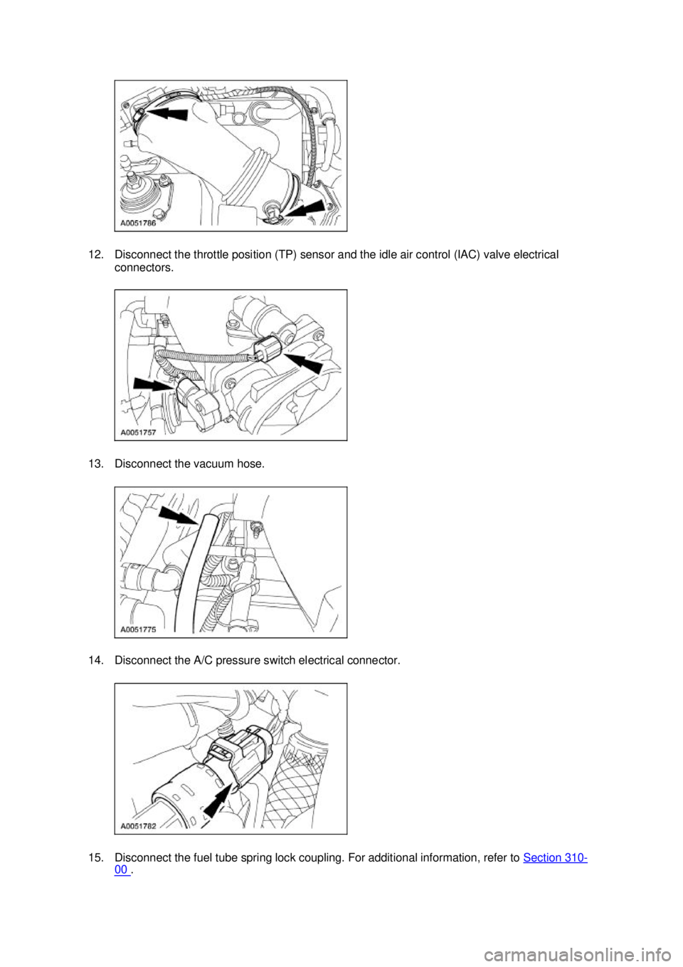 FORD MUSTANG 2003  Workshop Manual 12. Disconnect the throttle position (TP) sensor and the idle air control (IAC) valve electrical 
connectors. 
13. Disconnect the vacuum hose. 
14. Disconnect the A/C pressure switch electrical connec
