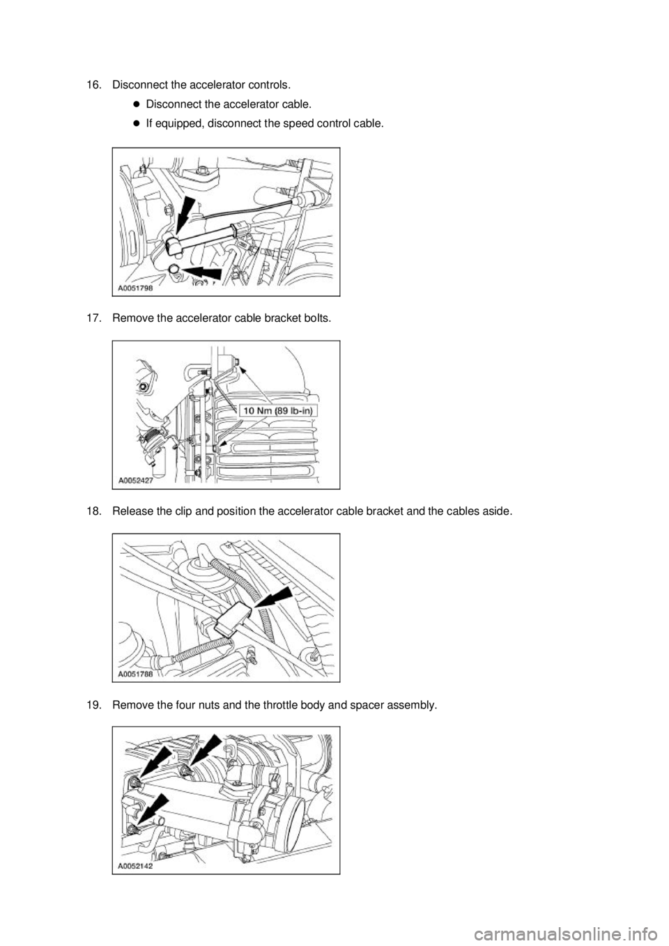 FORD MUSTANG 2003  Workshop Manual 16. Disconnect the accelerator controls. 
�zDisconnect the accelerator cable. 
�z If equipped, disconnect the speed control cable. 
17. Remove the accelerator cable bracket bolts. 
18. Release the cli